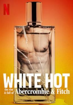 White Hot: The Rise & Fall of Abercrombie & Fitch(2022) NETFLIX